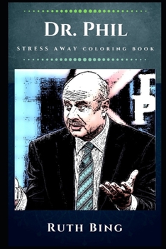 Paperback Dr. Phil Stress Away Coloring Book: An Adult Coloring Book Based on The Life of Dr. Phil. Book