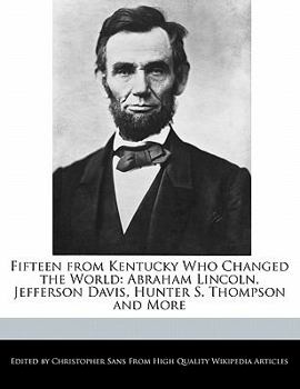 Paperback Fifteen from Kentucky Who Changed the World: Abraham Lincoln, Jefferson Davis, Hunter S. Thompson and More Book