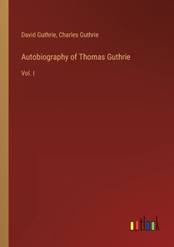 Paperback Autobiography of Thomas Guthrie: Vol. I Book