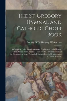 Paperback The St. Gregory Hymnal and Catholic Choir Book; a Complete Collection of Approved English and Latin Hymns, Motets, Masses and Liturgical Music for the [No Linguistic Content] Book