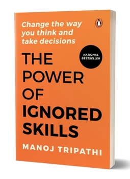 Paperback The Power of Ignored Skills: Change the Way You Think and Take Decisions Book
