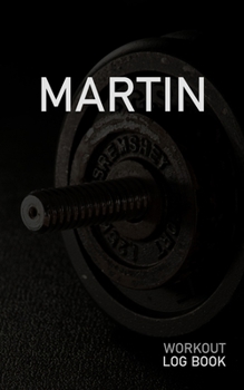 MARTIN: Blank Daily Workout Log Book | Track Exercise Type, Sets, Reps, Weight, Cardio, Calories, Distance & Time | Space to Record Stretches, Warmup, ... First Name Initial M Dumbbell Cover