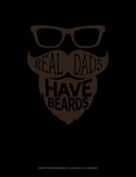 Paperback Real Dads Have Beards: Graph Paper Notebook - 0.25 Inch (1/4) Squares Book
