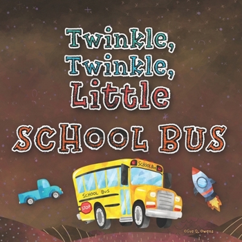 Twinkle, Twinkle, Little School Bus: A Silly Book for Preschoolers Who Love Vehicles