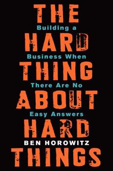 Hardcover The Hard Thing about Hard Things: Building a Business When There Are No Easy Answers Book