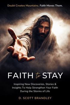 Paperback Faith to Stay: Inspiring New Discoveries, Stories & Insights To Help Strengthen Your Faith During the Storms of Life Book