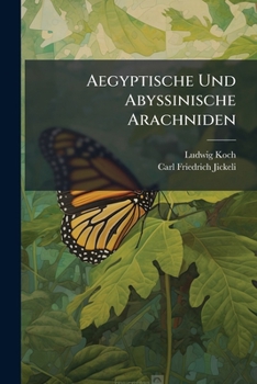 Paperback Aegyptische Und Abyssinische Arachniden: Gesammelt Von Herrn C. Jickeli [German] Book