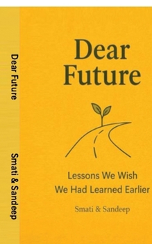 Paperback Dear Future: Lessons We Wish We Had Learned Earlier Book