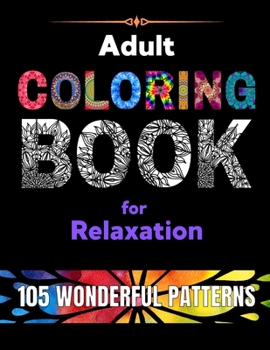 Paperback Adult Coloring Book for Relaxation: 105 WONDERFUL PATTERNS. A big selection of beautiful designs for stress relieving and fun. Easy and relaxing color Book