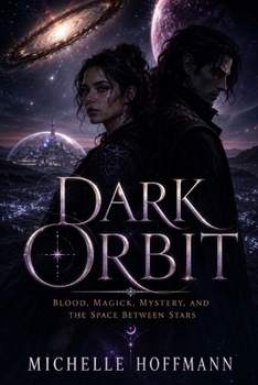 DARK ORBIT: Blood, Magick, Mystery, and the Space Between Stars