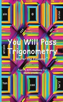 Paperback You Will Pass Trigonometry: Poetry Affirmations for Math Students Book
