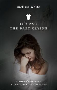Paperback It's Not the Baby Crying: A Woman's Struggle with Postpartum Depression Book