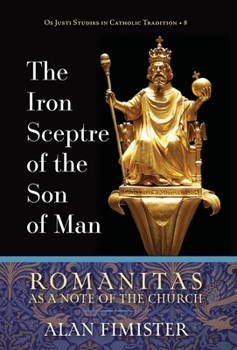 Hardcover The Iron Sceptre of the Son of Man: Romanitas as a Note of the Church Book