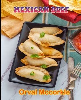 Paperback Mexican Beef: 150 recipe Delicious and Easy The Ultimate Practical Guide Easy bakes Recipes From Around The World mexican beef cookb Book