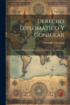 Paperback Derecho Diplomático Y Consular: Con Los Últimos Casos De Controversias Entre Los Estados... [Spanish] Book