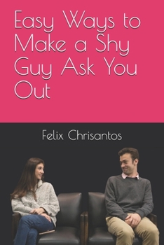 Paperback Easy Ways to Make a Shy Guy Ask You Out Book