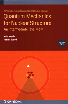 Hardcover Quantum Mechanics for Nuclear Structure, Volume 2: An intermediate level view Book