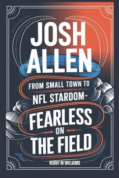 Paperback Josh Allen: From Small Town to NFL Stardom-Fearless on the field Book