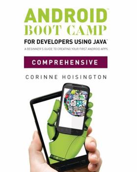 Paperback Android Boot Camp for Developers Using Java, Comprehensive: A Beginner S Guide to Creating Your First Android Apps Book