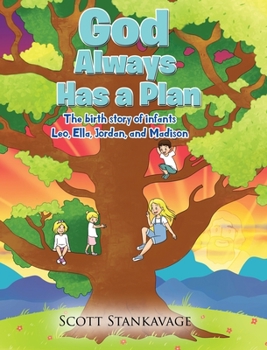 Hardcover God Always Has a Plan: The Birth Story of Infants Leo, Ella, Jordan, and Madison Book