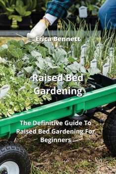 Paperback Raised Bed Gardening: The Definitive Guide To Raised Bed Gardening For Beginners Book