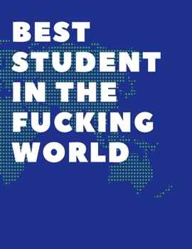 Paperback Best Student in the Fucking World: 130 Pages College Ruled Notebook; Us Letter Size (8.5 X 11) Notebook for Students: Organize Your Notes and Your Lif Book