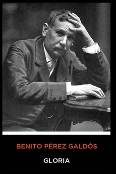 Benito Pérez Galdós - Gloria (Spanish Edition)