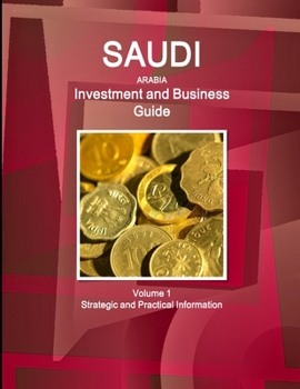 Paperback Saudi Arabia Investment and Business Guide Volume 1 Strategic and Practical Information Book