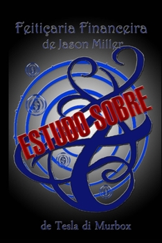 Estudos Sobre Feiti�aria Financeira de Jason Miller: Estrat�gias Magickas Para Criar Riqueza Real E Duradoura