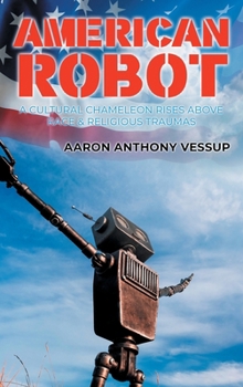 American Robot: A Cultural Chameleon Rises Above Race and Religious Traumas