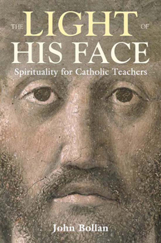 Paperback The Light of His Face: Spirituality for Catholic Teachers Book