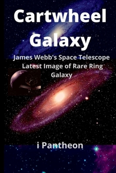 Paperback Cartwheel Galaxy: James Webb's Space Telescope Latest Image of Rare Ring Galaxy. Book