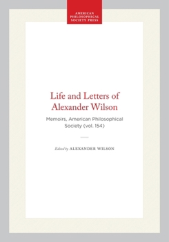 Hardcover Life and Letters of Alexander Wilson: Memoirs, American Philosophical Society (Vol. 154) Book
