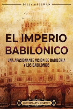Paperback El Imperio babilónico: Una apasionante visión de Babilonia y los babilonios [Spanish] Book