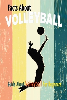 Paperback Facts About Volleyball: Guide About Volleyball For Beginners: Gift Ideas for Holiday Book