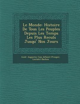 Paperback Le Monde: Histoire de Tous Les Peuples Depuis Les Temps Les Plus Recul S Jusqu' Nos Jours [French] Book