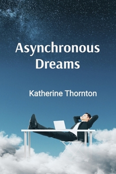 Paperback Asynchronous Dreams: Extended Chronicles from the Complex Architecture of Tomorrow's Digital Consciousness Book