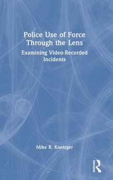 Hardcover Police Use of Force Through the Lens: Examining Video-Recorded Incidents Book