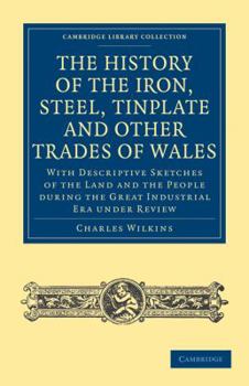 Paperback The History of the Iron, Steel, Tinplate and Other Trades of Wales Book