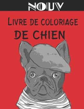 Nouv - Livre de Coloriage de Chien: Cadeaux pour amoureux des chiens pour les tout-petits, les enfants de 4 ? 8 ans, les filles de 8 ? 12 ans ou la d?