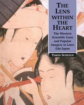 Paperback The Lens Within the Heart: The Western Scientific Gaze and Popular Imagery in Later Edo Japan Book