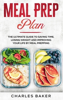 Paperback Meal Prep Plan: The Ultimate Guide to Saving Time, Losing Weight and Improving Your Life by Meal Prepping Book