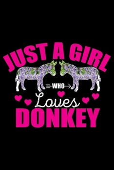 Paperback Just a Girl Who Loves DONKEY: Cool DONKEY Journal Notebook - Gifts Idea for DONKEY Lovers Notebook for Men & Women. Book