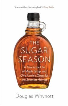Hardcover The Sugar Season: A Year in the Life of Maple Syrup and One Family's Quest for the Sweetest Harvest Book