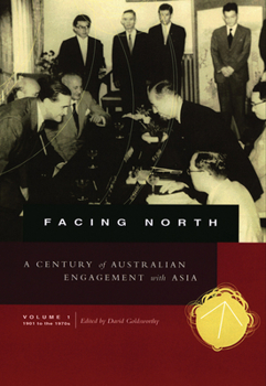 Paperback Facing North Volume 1: A Century of Australian Engagement with Asia: 1901 to the 1970s Volume 1 Book