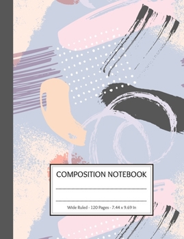 Paperback Composition Notebook: 120 Pages - Wide Ruled - For Girls in Elementary or Middle School - Matte Cover with a Abstract Brushes Pattern Book