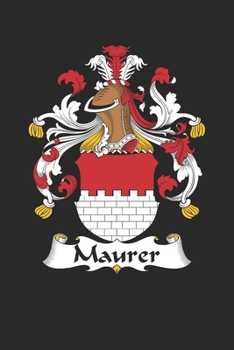 Maurer: Maurer Coat of Arms and Family Crest Notebook Journal (6 x 9 - 100 pages)