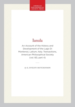 Ianula: An Account of the History and Development of the Lago Di Monterosi, Latium, Italy. Transactions, American Philosophical Society (vol. 60, part ... of the American Philosophical Society)