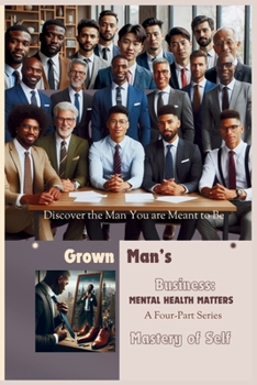 Grown Man's Business: Mental Health Matters: Mastery of Self