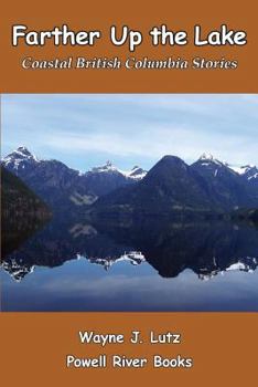 Paperback Farther Up the Lake: Coastal British Columbia Stories Book